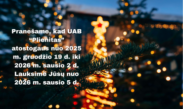 Pranesame kad UAB Plienitas atostogaus nuo 2025 m. gruodzio 19 d. iki 2026 m. sausio 2 d. Lauksime Jusu nuo 2026 m. sausio 5 d.